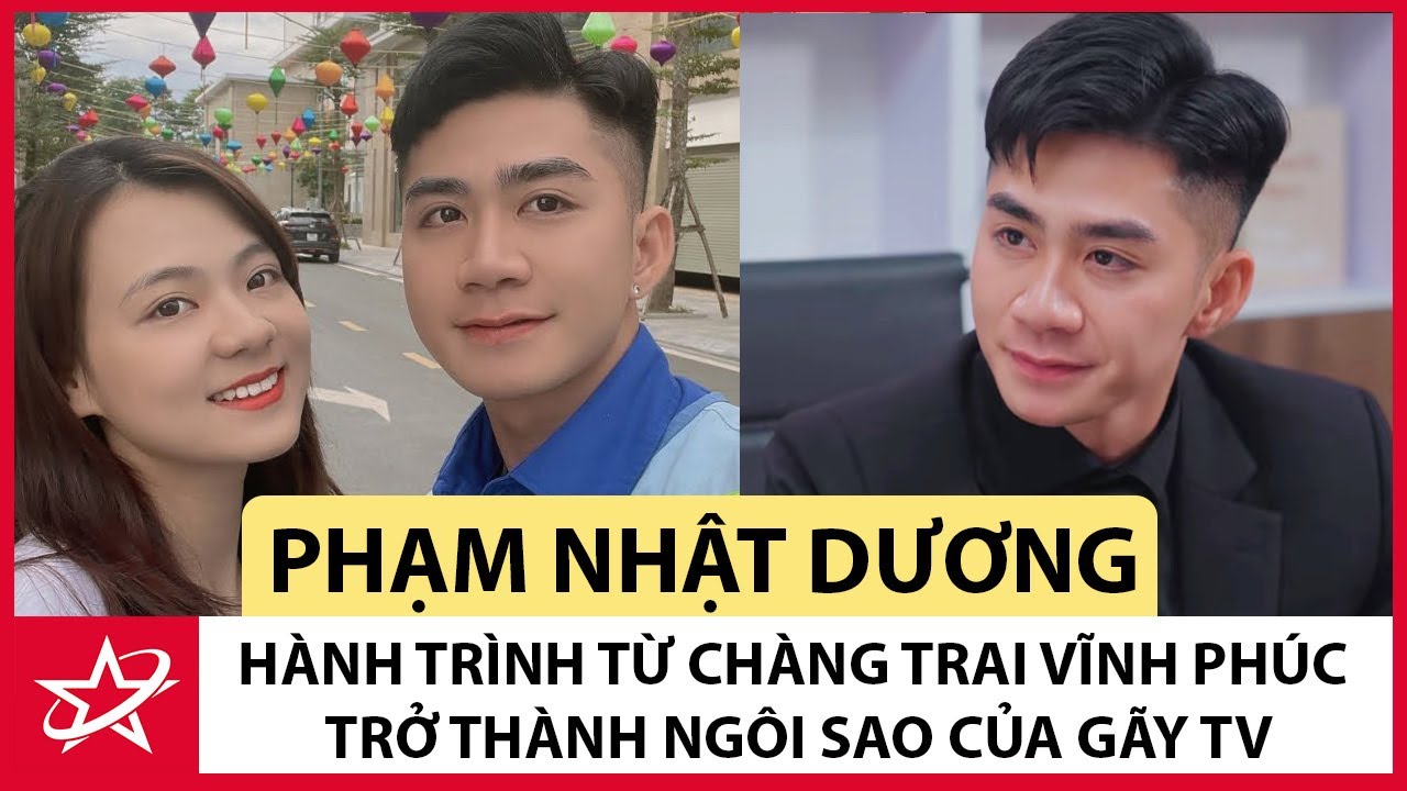 Tiểu Sử Phạm Nhật Dương - Hành Trình Từ Chàng Trai Vĩnh Phúc Trở Thành Ngôi Sao Của Gãy TV