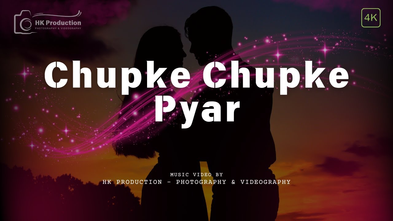 Chupke Chupke Pyar | Official Music Video | HK Production - Photography & Videography