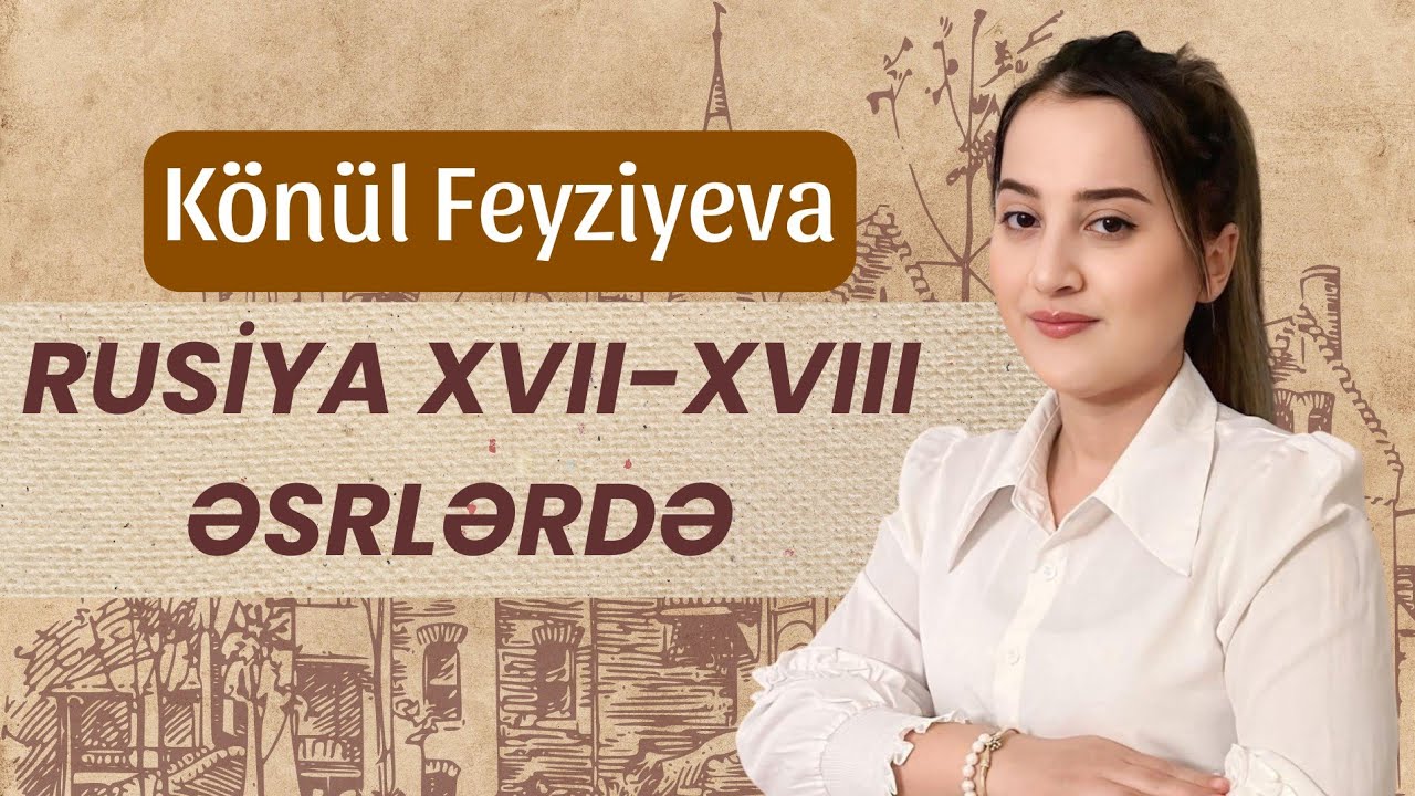 RUSİYA XVII- XVIII ƏSRLƏRDƏ | TARİX | KÖNÜL FEYZİYEVA | FES ACADEMY 077-598-38-00 