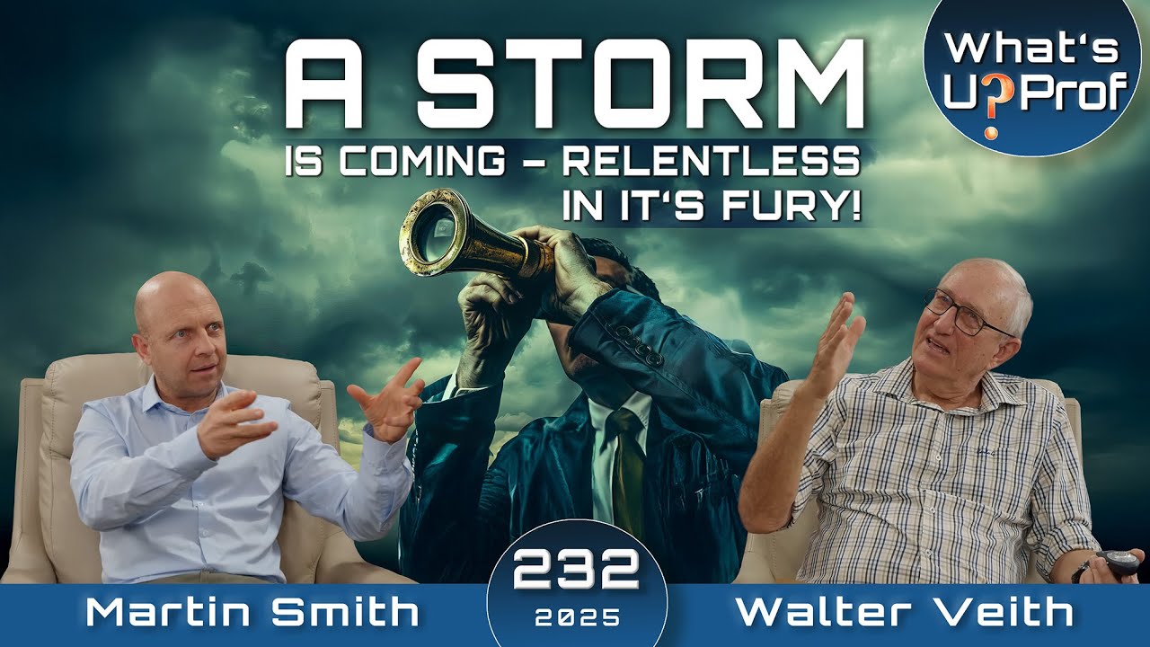 A Storm Is Coming - Relentless In It's Fury! Are We Prepared? - Walter Veith & Martin Smith WUP 232