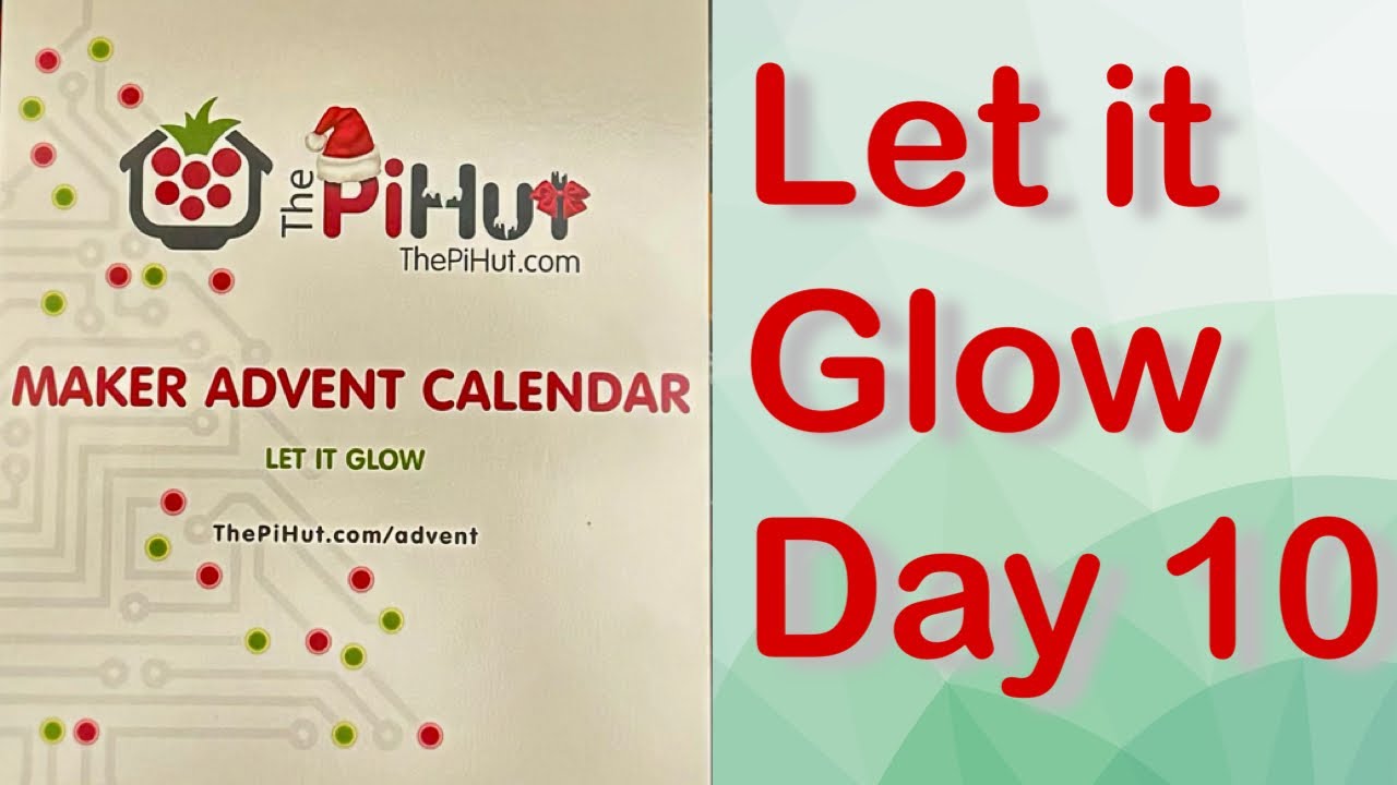 Day 10 Christmas 2023 - Let It Glow - The PiHut Maker Advent Calendar