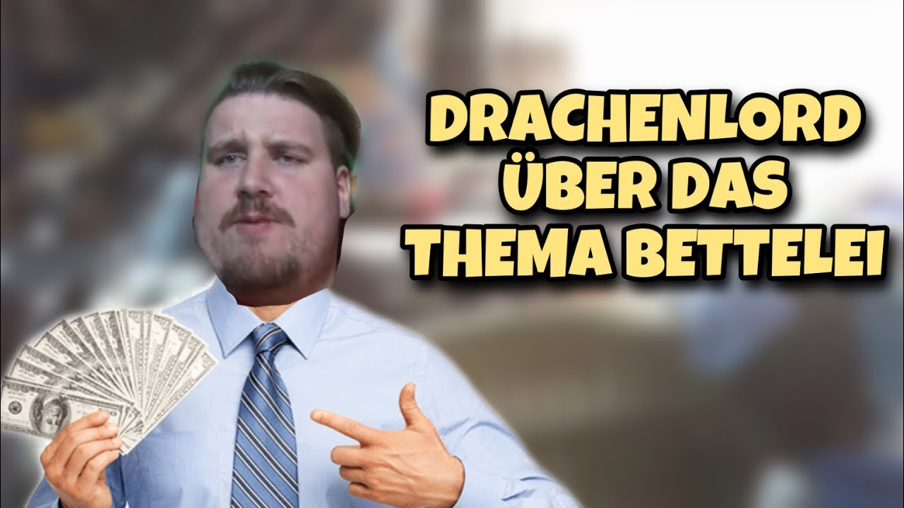 Drachenlord &uuml;ber das Thema Bettelei