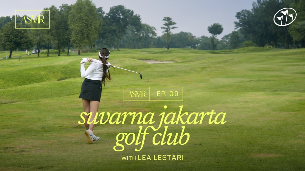 Golf ASMR Ep. 9: A Gentle Round with Lea Lestari at Suvarna Jakarta Golf Club