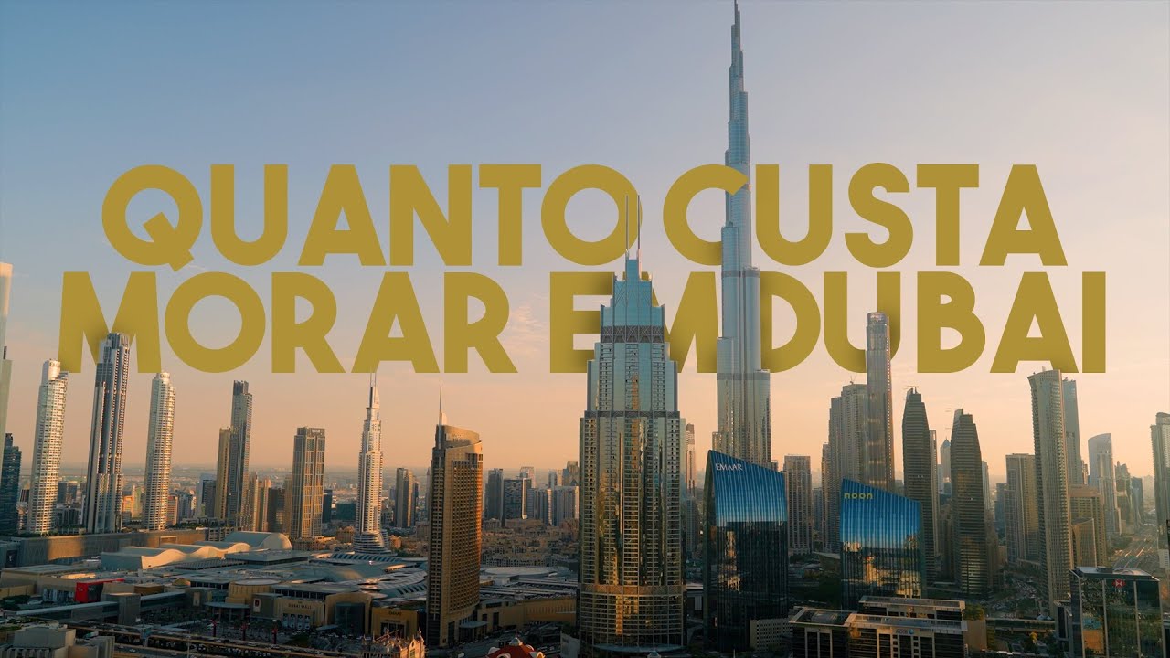 QUANTO CUSTA MORAR EM DUBAI?