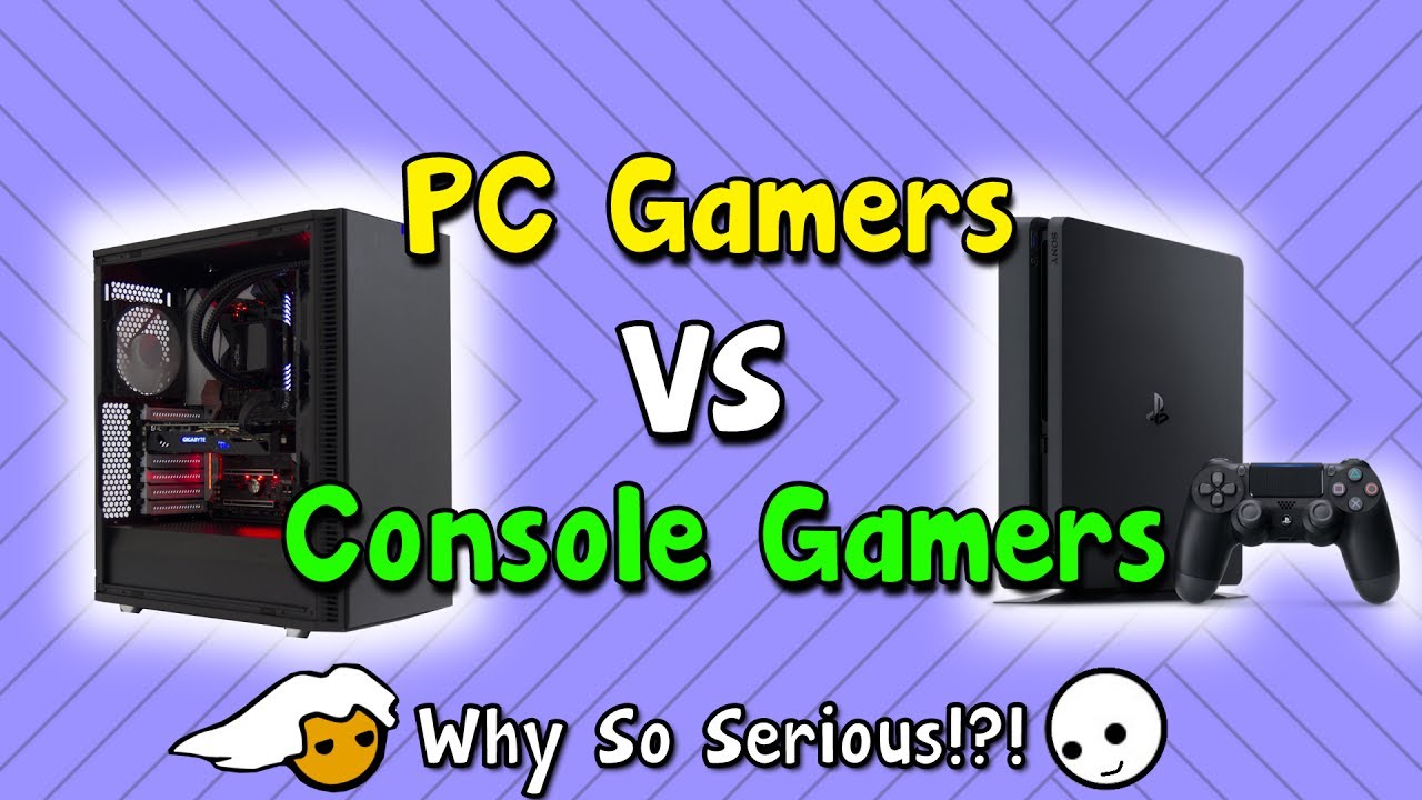 PC Gamers VS Console Gamers!! - Why So Serious?!