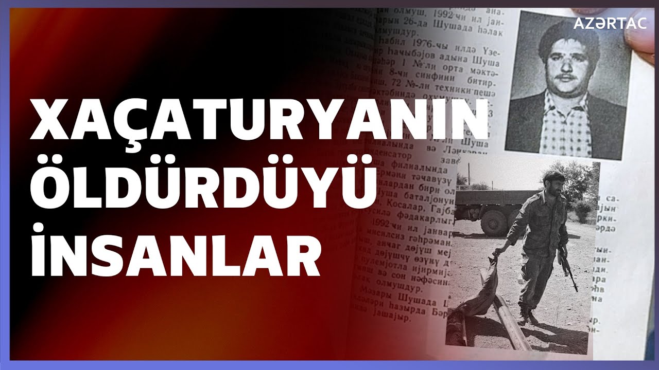 Xaçaturyan və dəstəsinin öldürdüyü insanların ailələri danışdı