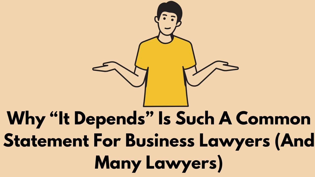 Why &ldquo;It Depends&rdquo; Is Such A Common Statement For Business Lawyers (And Many Lawyers) #law #business