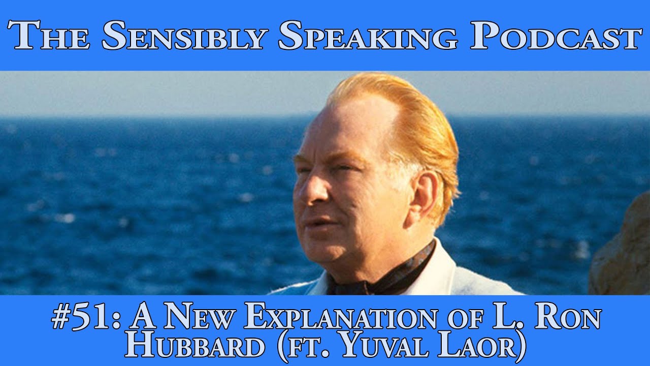 Sensibly Speaking Podcast #51 - A New Explanation of L. Ron Hubbard