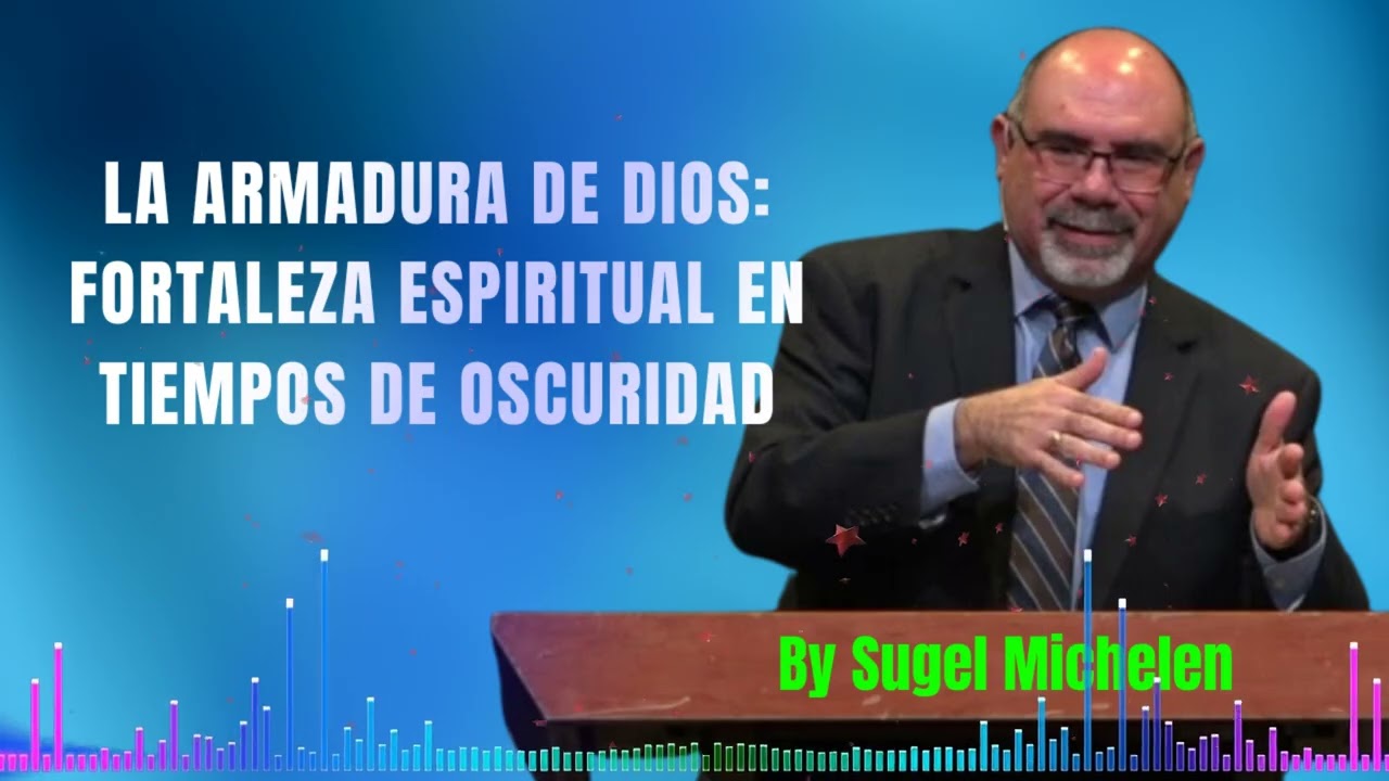 LA ARMADURA DE DIOS: FORTALEZA ESPIRITUAL EN TIEMPOS DE OSCURIDAD - Pastor Sugel Michelen Messages