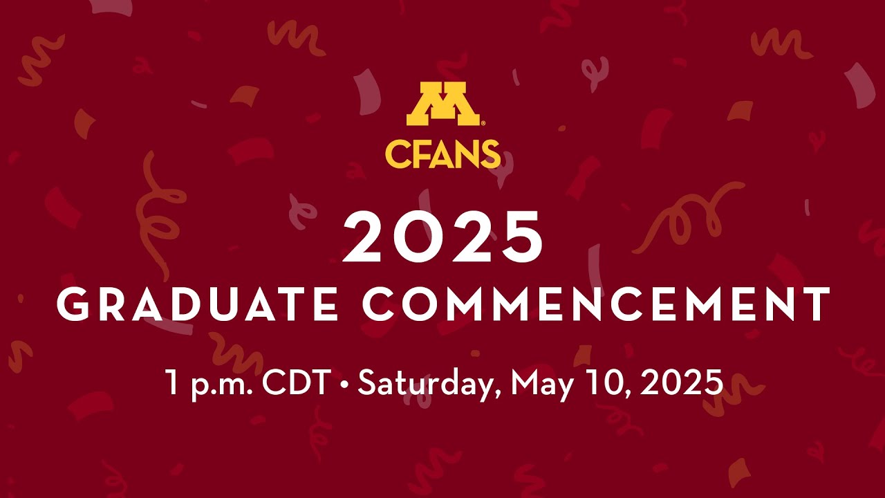 5-10-25 at 1 PM | U of M | CFANS Graduate Commencement | Ted Mann Concert Hall
