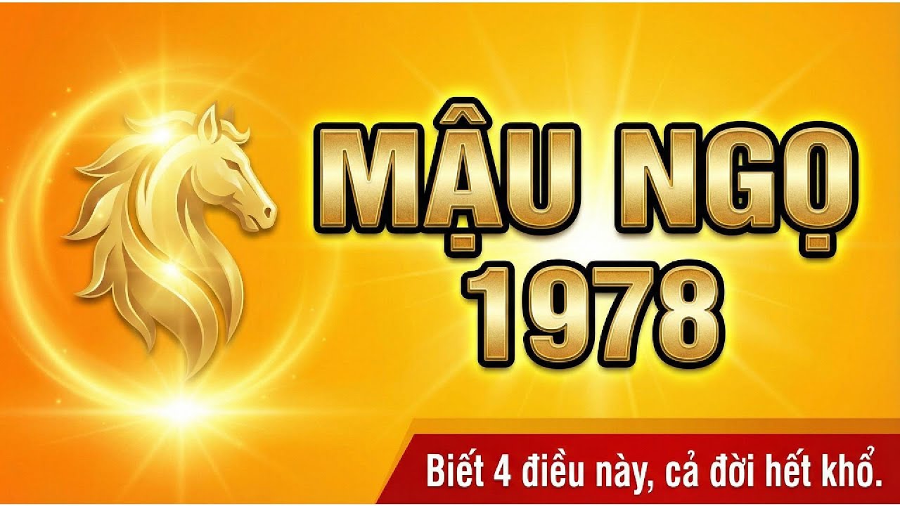 Mậu Ngọ 1978 làm ăn với tuổi nào, hợp nghề gì Vận 9, cầu công danh, kiếp trước có căn tu căn lành?