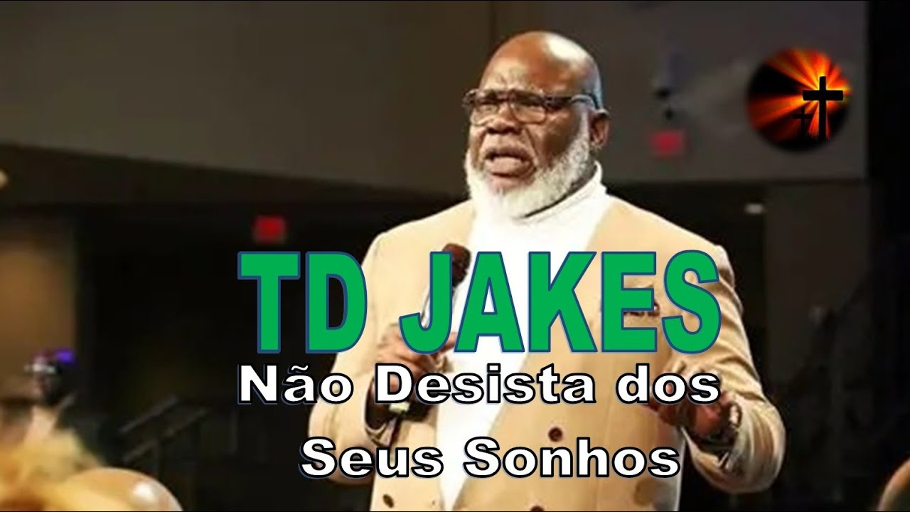 TD Jakes - Não Desista dos Seus Sonhos