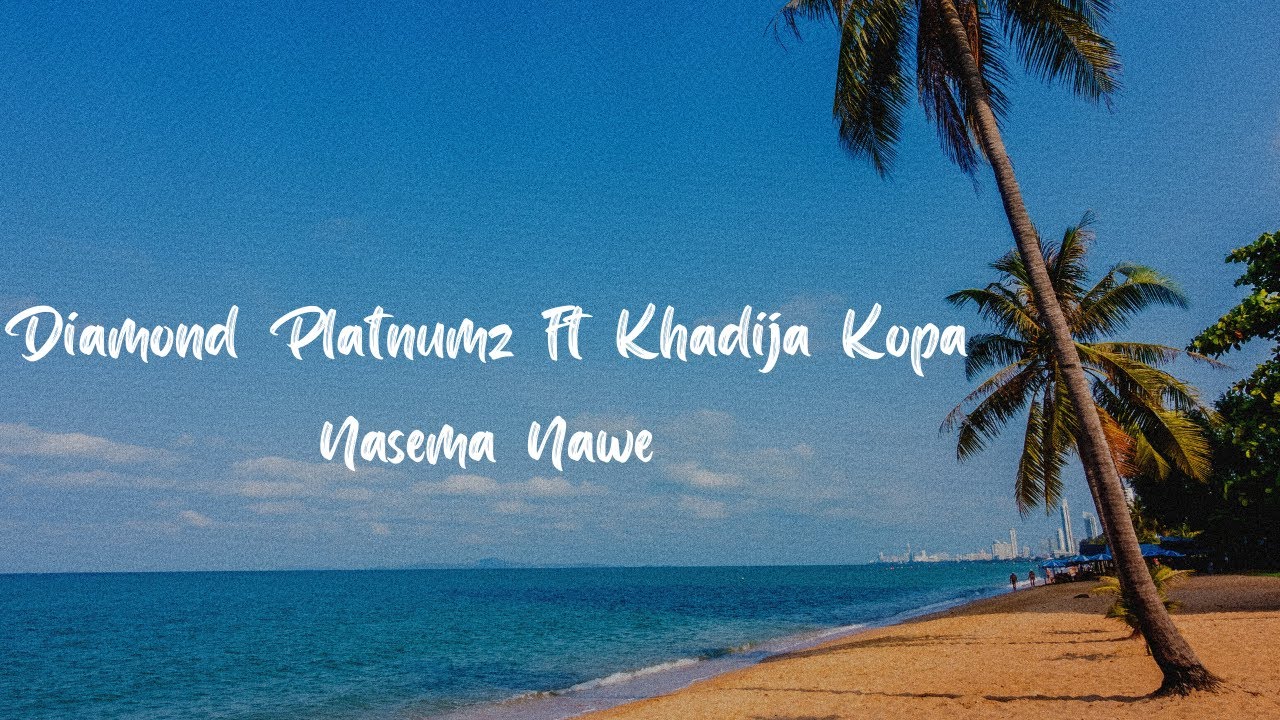 Diamond Platnumz ft Khadija Kopa - Nasema Nawe (Lyric Video)