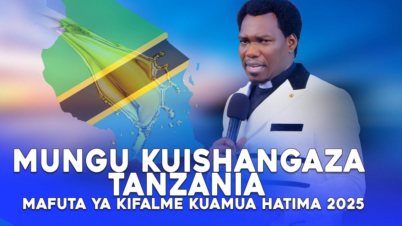 MUNGU KUISHANGAZA TANZANIA | MAFUTA YA KIFALME KUAMUA HATIMA 2025