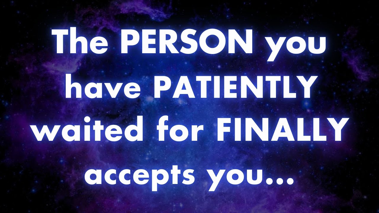 Angels say The person you've PATIENTLY waited for FINALLY ACCEPTS YOU | Angels messages |