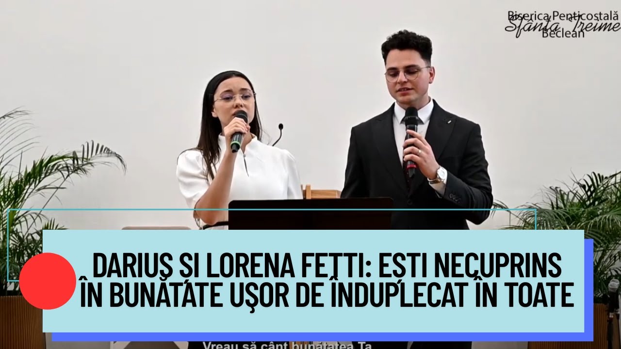 Darius și Lorena Fetti: Ești necuprins &icirc;n bunătate uşor de &icirc;nduplecat &icirc;n toate