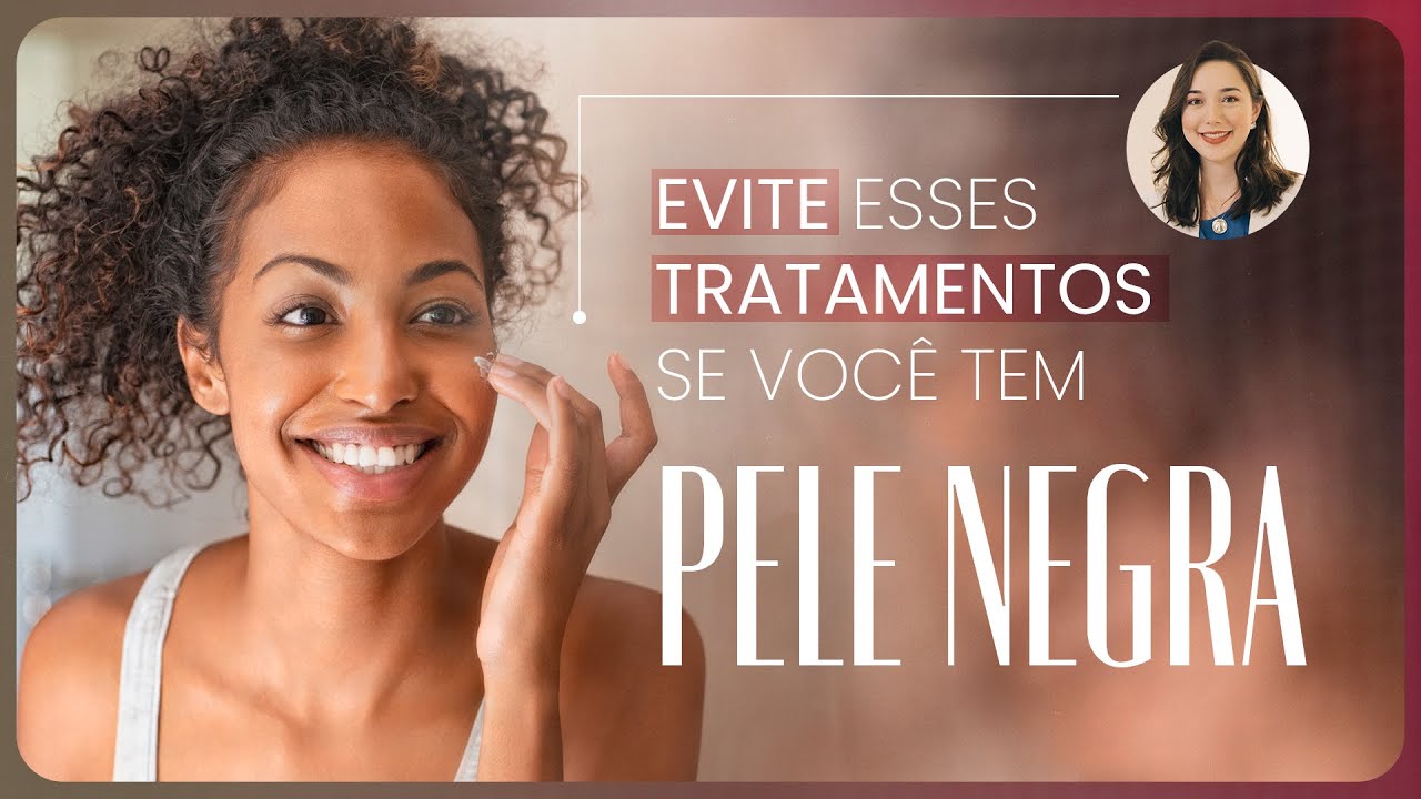 PELE NEGRA | Quais TRATAMENTOS DEVEM SER EVITADOS