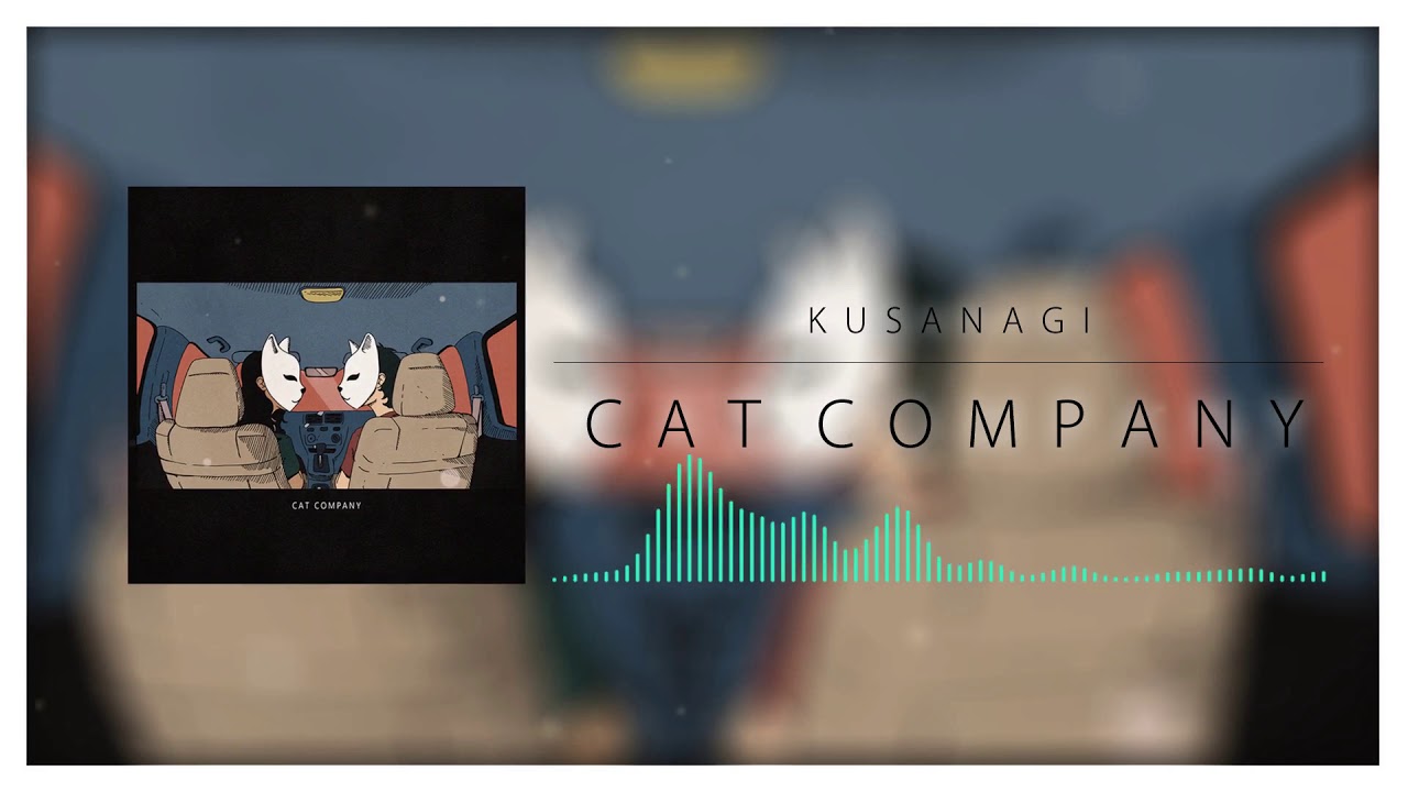 Cat Company - 「Kusanagi」