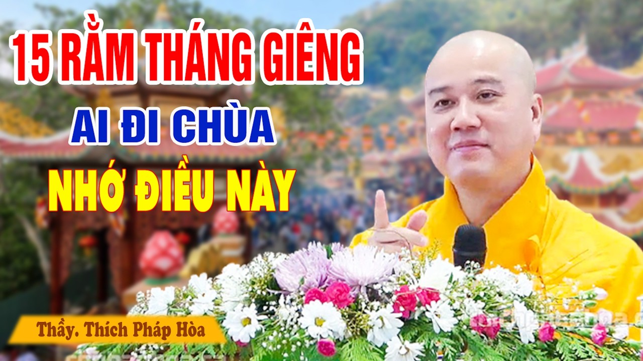 Ai Đi Chùa 15 Rằm Tháng Giêng Cũng Nên Biết Điều Này - Pháp Thoại Thầy Thích Pháp Hòa