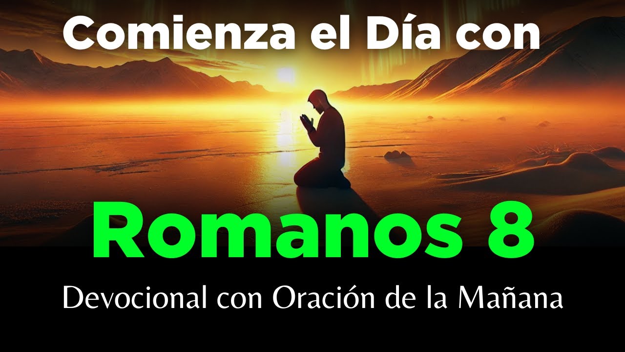 🌅 Oraci&oacute;n de la Ma&ntilde;ana con Poder | Devocional en Romanos 8 para Empezar el D&iacute;a con Fe 🙏