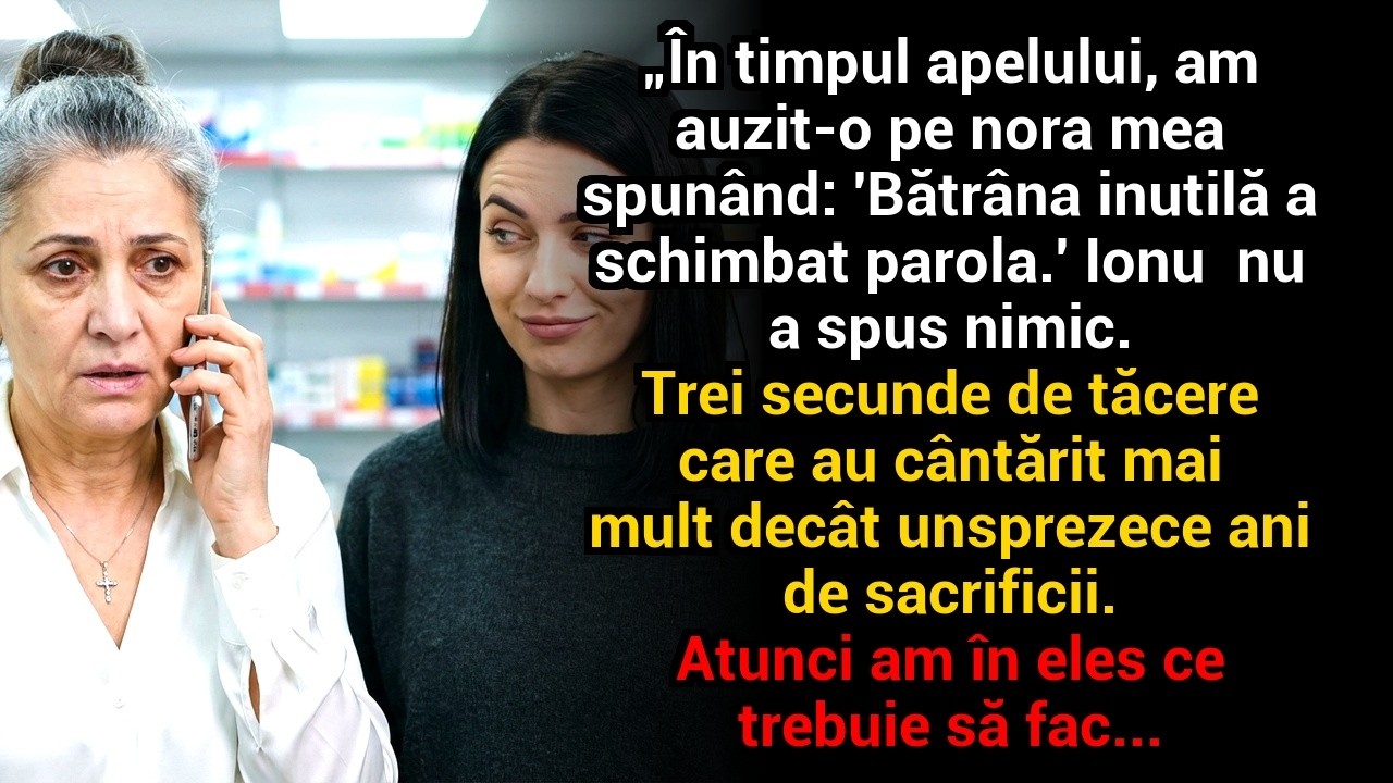 „În timpul apelului, am auzit-o pe nora mea spunând: Bătrâna inutilă a schimbat parola...”