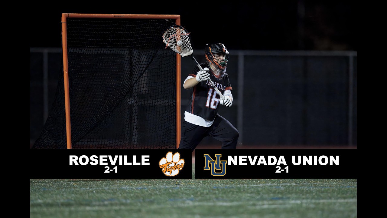 Roseville Tigers Varsity Lacrosse vs. Nevada Union