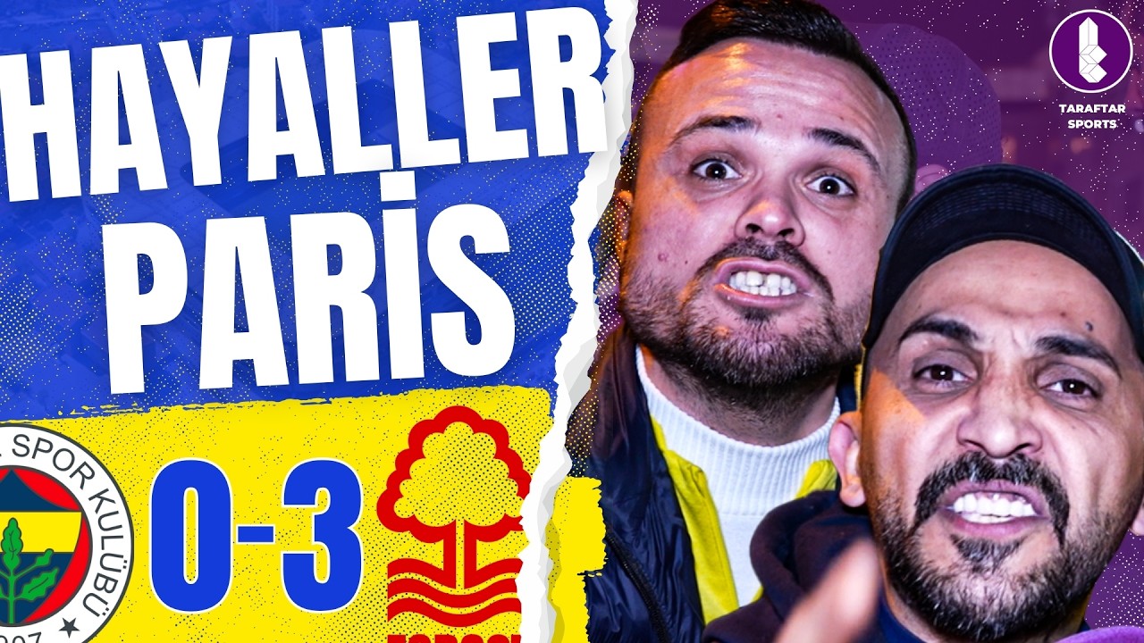 LASTİK PATLADI | Hayaller Paris | Fenerbahçe 0-3 Nottingham Forest | Maç Sonu Taraftar Sports