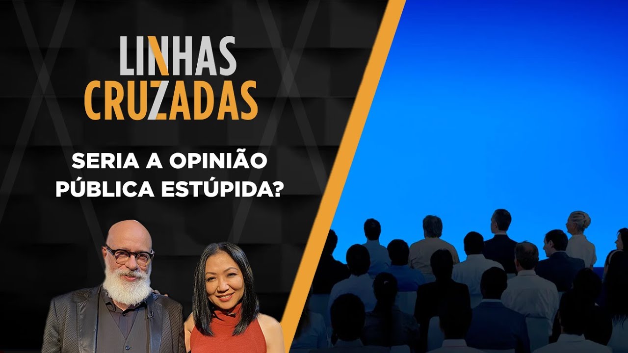 Linhas Cruzadas | Seria a opini&atilde;o p&uacute;blica est&uacute;pida? | 13/10/2022
