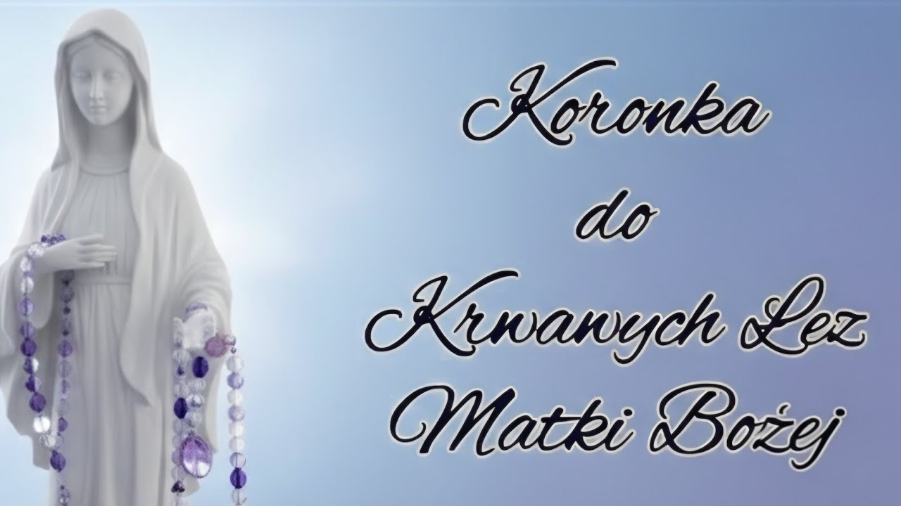 Koronka do Krwawych Łez Matki Bożej- Potężna Modlitwa 
