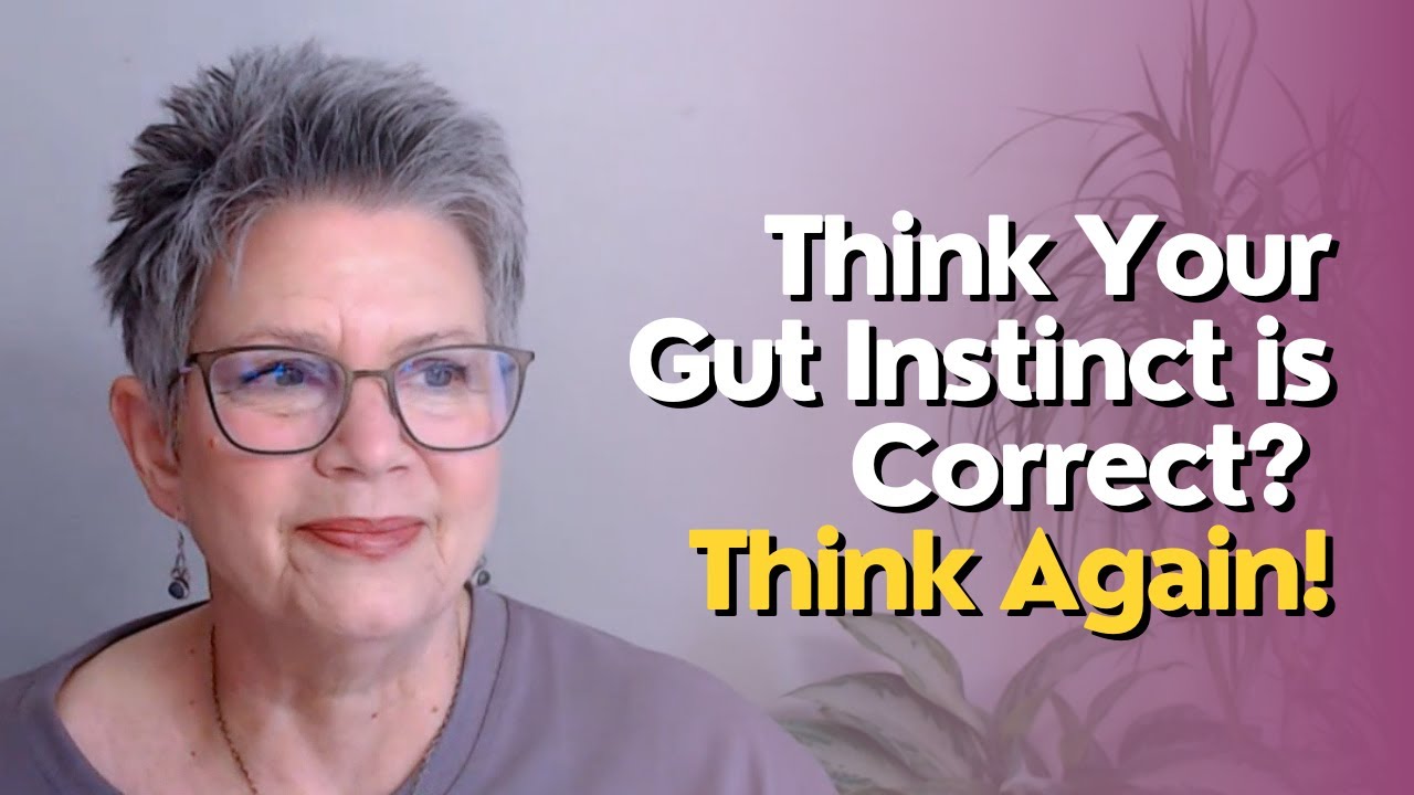 Think Your Gut Instinct is Correct Think Again