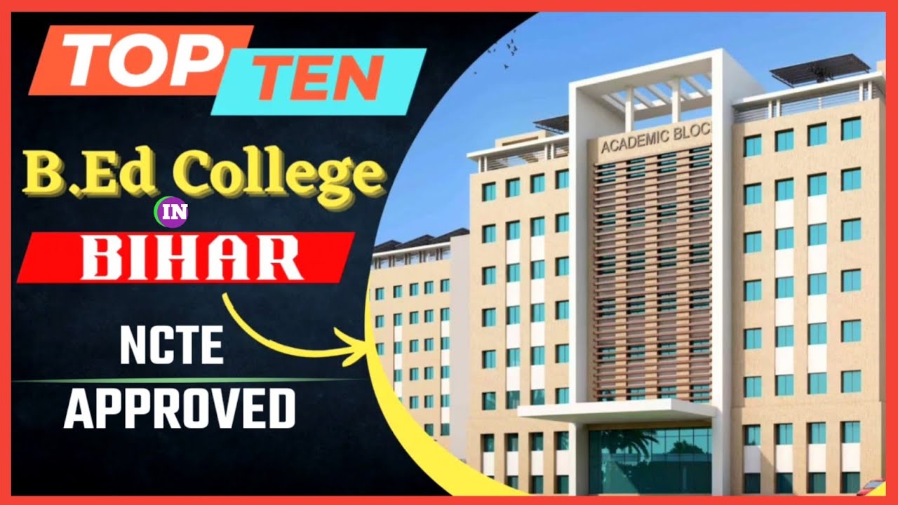 Top ten b.ed college in bihar. Best b.ed college in bihar. Bihar me b.ed ke liye sabse achha college