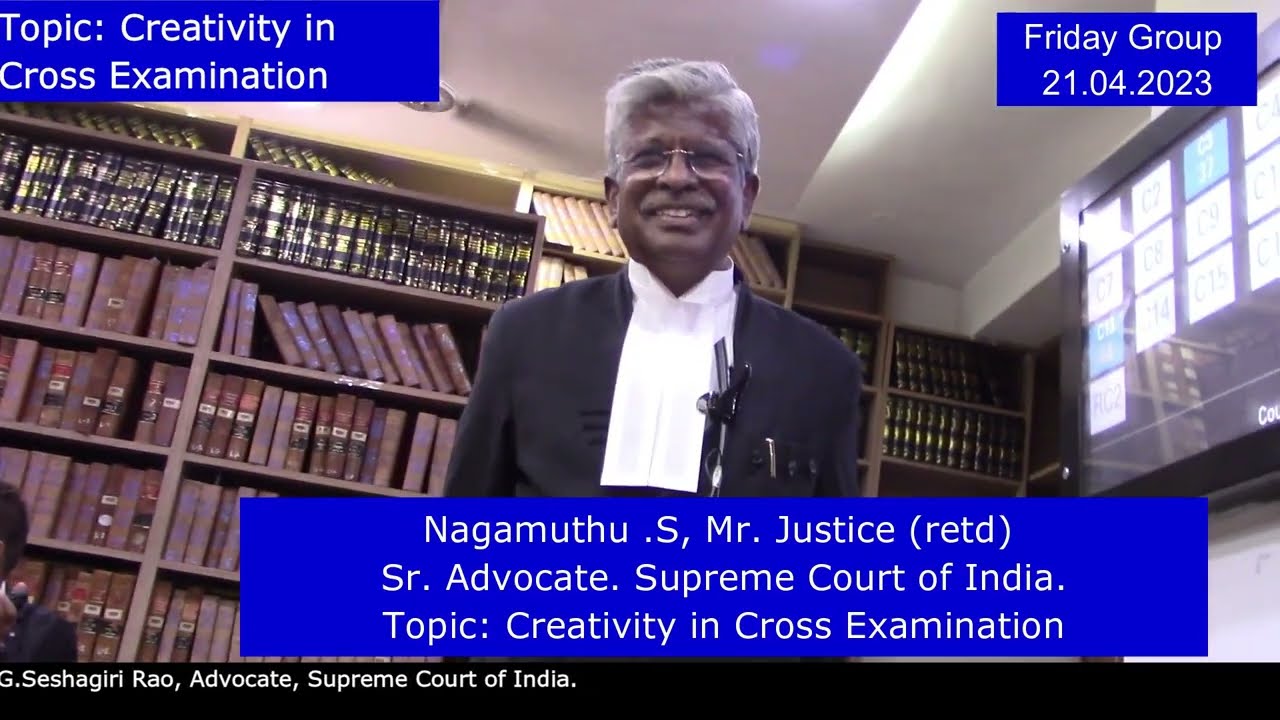 Nagamuthu .S, Mr. Justice (retd), Sr. Advocate.  Creativity in Cross Examination