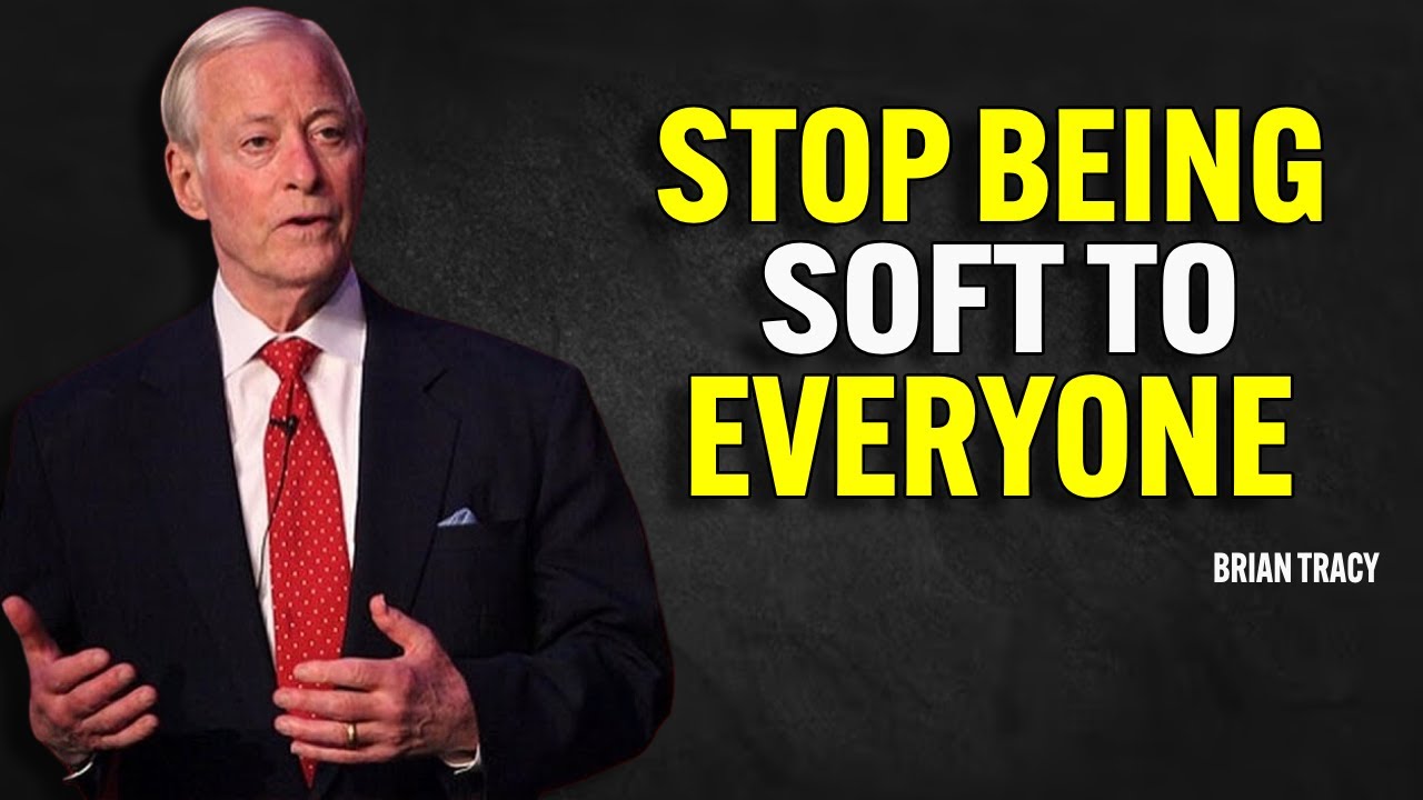 STOP BEING SOFT TO EVERYONE - Brian Tracy Motivation