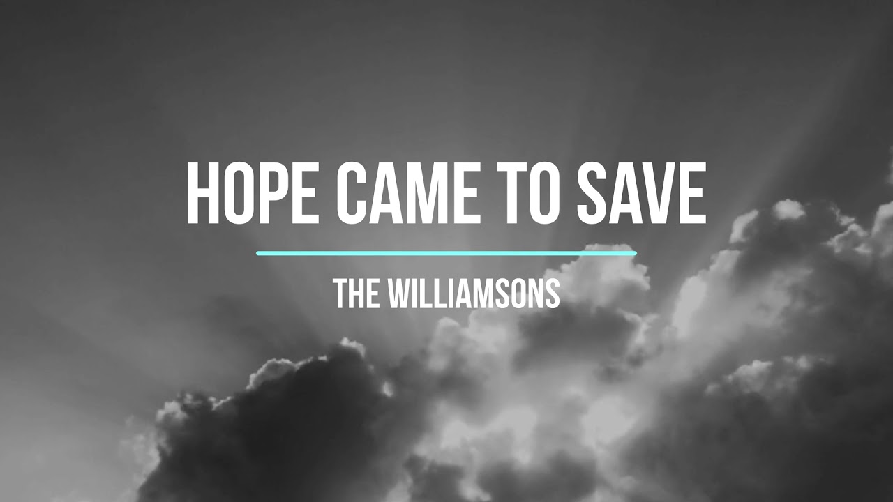 &ldquo;Hope Came to Save&rdquo; I The Williamsons I Southern Gospel Songs About Faith