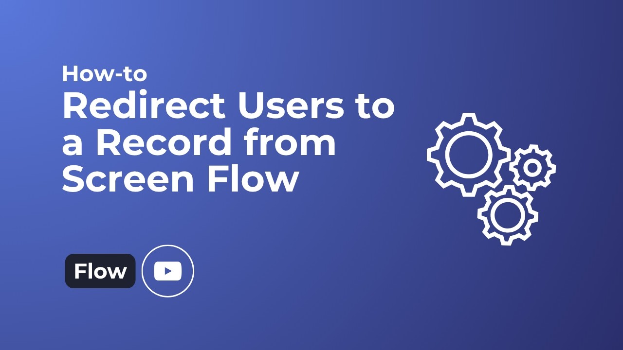How To Redirect Users to a Record from Screen Flow