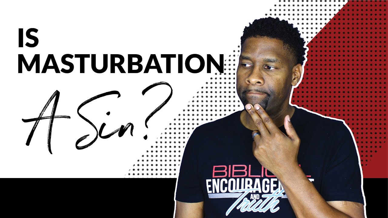IS MASTURBATION A SIN? SHOULD CHRISTIANS MASTURBATE?
