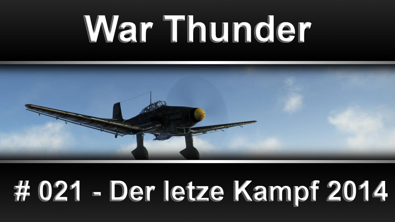 Gameplay - War Thunder #021 - Der Letzte Kampf 2014 (HD) (Deutsch)
