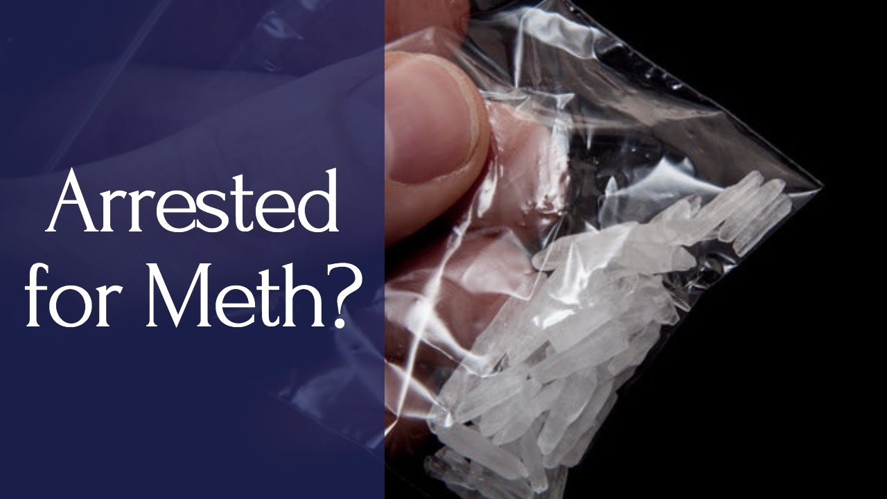Arrested for Methamphetamine Possession? | Crystal Meth Possession Charges And Penalties