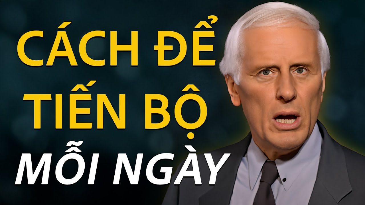 Cách Để Tiến Bộ Mỗi Ngày—Dù Bất Kỳ Điều Gì Xảy Ra | Jim Rohn Motivation- Công Thức Thành Công