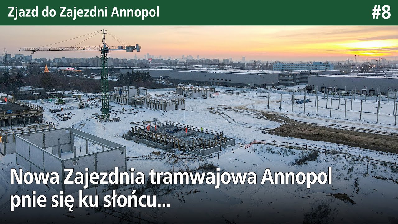 #8 Nowa Zajezdnia tramwajowa Annopol pnie się ku słońcu... - Zjazd do Zajezdni Annopol