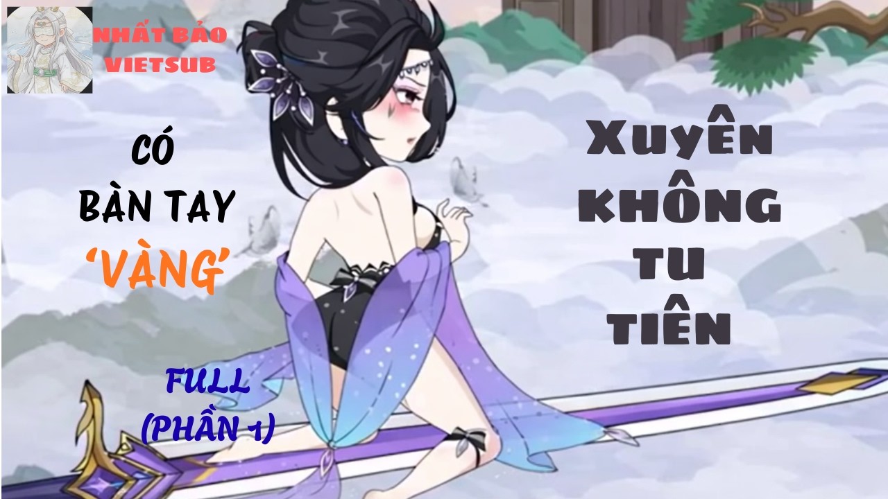 FULL | Xuyên Không Tu Tiên: Cả Nước Là Hậu Thuẫn  | NHẤT BẢO VIETSUB