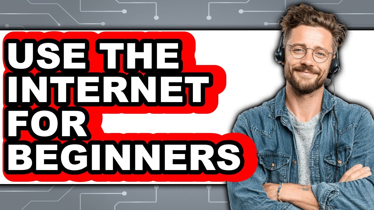How to Use the Internet for Beginners - Step by Step