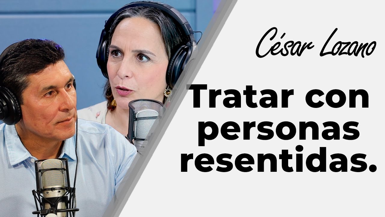 Cómo lidiar con una persona resentida | Entrevista con Vero Marcos| Dr. César Lozano.
