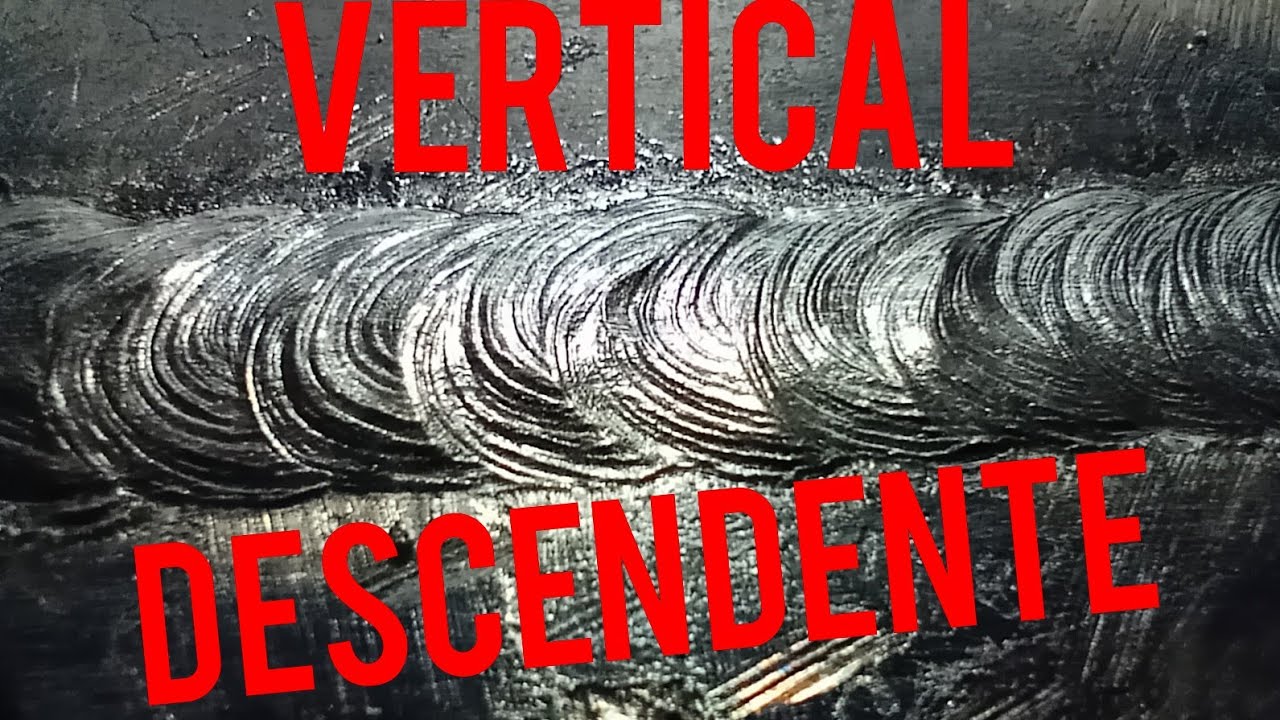 SOLDA VERTICAL DESCENDENTE '' 3G '' DOWNWARD 3G WELDING