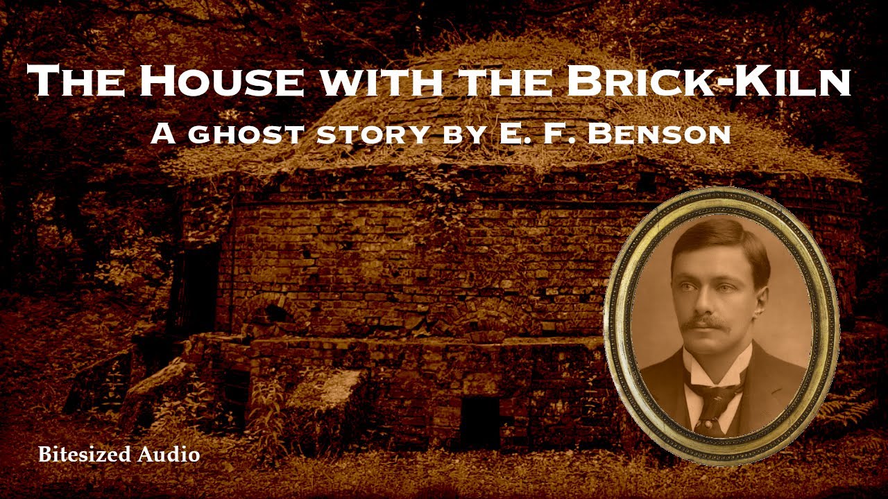 The House with the Brick-Kiln | A Ghost Story by E. F. Benson | A Bitesized Audio Production