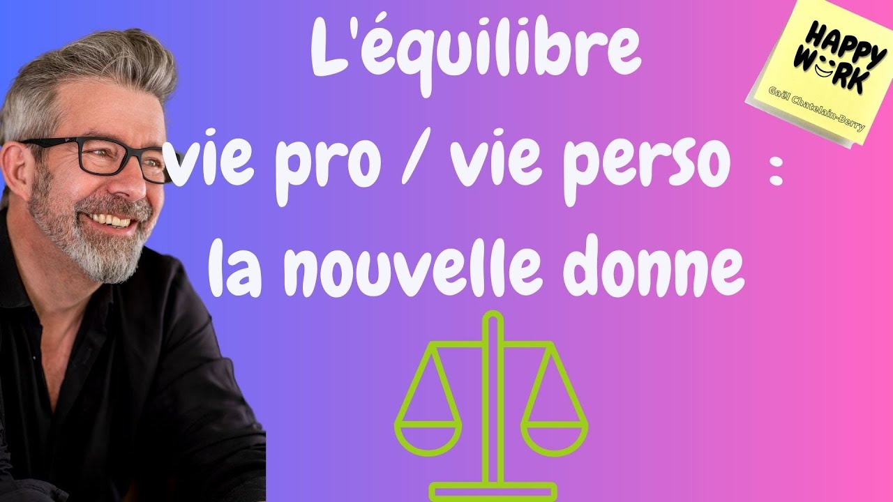 Happy Work - L'équilibre vie pro-vie perso : la nouvelle donne - Gaël Chatelain-Berry