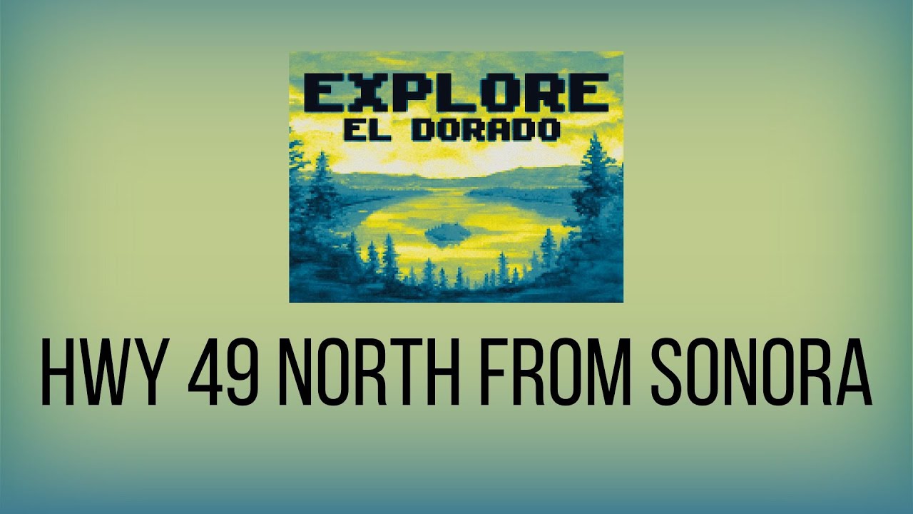 Explore El Dorado (Hwy 49 North From Sonora)