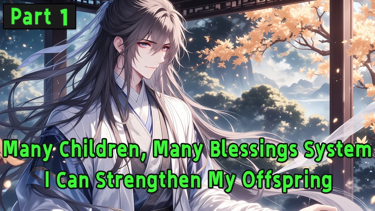 Many Children, Many Blessings System: I Can Strengthen My Offspring.#manhwa #mangaedit #anime
