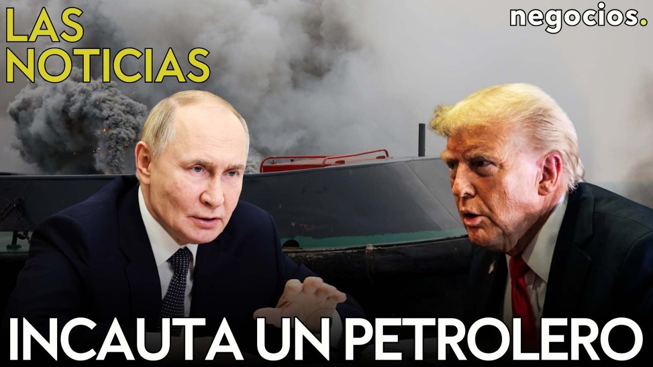 LAS NOTICIAS: EEUU aborda e incauta un petrolero ruso, Irán advierte a Trump y Rusia y China avisan