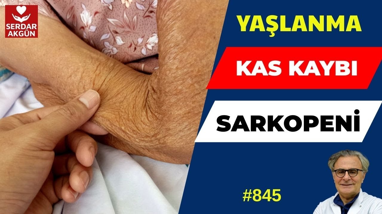 845. Yaşlanma, Kas Kaybı, Sarkopeni, Sağlık, Sağlık, Prof.Dr.Serdar Akgün, Aktüel Sağlık